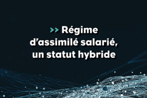 Le régime assimilé-salarié est largement utilisé par des entreprises du secteur de la santé qui souhaitent confier des prestations d’expertises ou de consultance à des médecins travaillant au sein d’établissements de santé public