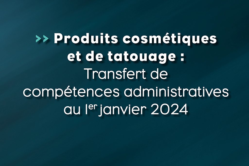 Blog/actualités : Produits cosmétiques et de tatouage transfert de compétences administratives au 1er janvier 2024 - Life avocats - Thomas Roche, Sarah Caron